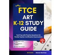 FTCE Art K-12 Study Guide: Test Prep with Practice Questions for Florida Teacher Certification Examinations