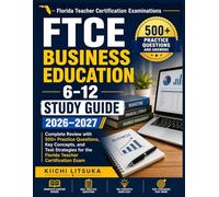 FTCE BUSINESS EDUCATION 6-12 STUDY GUIDE 2026-2027: Complete Review with 500+ Practice Questions, Key Concepts, and Test Strategies for the Florida Teacher Certification Exam