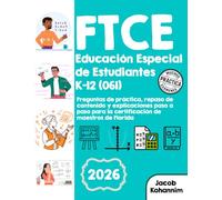 FTCE Educación Especial de Estudiantes K-12 (061): Preguntas de práctica, repaso de contenido y explicaciones paso a paso para la certificación de maestros de Florida