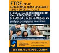 FTCE Educational Media Specialist PK-12 Study Guide 2024-2025: Passing the Florida Teacher Certification Exam with Detailed Content Review, Test-Taking Strategies, and Two Full-Length Practice Tests