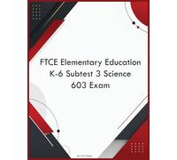 FTCE Elementary Education K-6 Subtest 3 Science 603 Exam