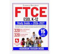 FTCE ESOL K-12 Study Guide: Master Federal Mandates, Instructional Methods, and Assessment Techniques with Real-World Examples + 320 Q&As with Detailed Explanations (4 Full-Length Tests)