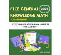 FTCE General Knowledge Math for Beginners: Everything You Need to Know to Pass the FTCE Math Test (FTCE Professional ED (083) Book)