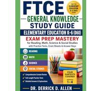 FTCE General Knowledge Study Guide: Elementary Education K-6 (060) Exam Prep Mastery for Reading, Math, Science & Social Studies with Practice Tests, ... & Answer Keys (“FTCE Exam Mastery Series”)