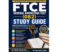FTCE General Knowledge Test (082) Study Guide: Complete Exam Prep with Practice Tests, Flashcards, Math Formulas, Vocabulary, Essay Writing ... Tips (Teacher Certification Mastery Series)