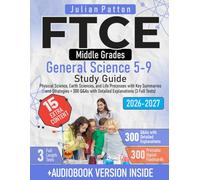 FTCE Middle Grades General Science 5-9 Study Guide: Physical Science, Earth Sciences, and Life Processes with Key Summaries and Strategies + 300 Q&As with Detailed Explanations (3 Full Tests)