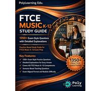 FTCE Music K-12 Study Guide: 1350+ Exam-Style Questions with Detailed Explanations: Practice-Based Study Guide for FTCE Music K-12 Exam Prep (FTCE Certification Examinations Prep)