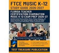 FTCE Music K-12 Study Guide 2026-2027: Detailed Content Review of Music Theory, History, Pedagogy, and Choral Instruction, Test-Taking Strategies, and ... the Florida Music Teacher Certification Exam