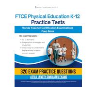 FTCE Physical Education K-12 Practice Test: Test Prep Book for the Florida Teacher Certification Examinations with 320 Practice Questions, 4 Mock Tests, Clear Explanations, and Study Tips