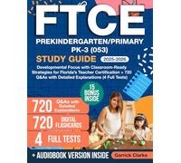 FTCE PreKindergarten/Primary PK-3 (053) Study Guide: Developmental Focus with Classroom-Ready Strategies for Florida’s Teacher Certification + 720 Q&As with Detailed Explanations (4 Full Tests)