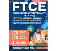 FTCE PreKindergarten/Primary PK-3 (053) Study Guide: Developmental Focus with Classroom-Ready Strategies for Florida’s Teacher Certification + 720 Q&As with Detailed Explanations (4 Full Tests)