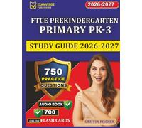 FTCE Prekindergarten Primary PK-3 Study Guide 2026-2027: Get Certified Fast with 750 Exam-Style Questions And Complete Rationales