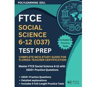 FTCE Social Science 6-12 (037) Test Prep: Complete MCQ Study Guide for Florida Teacher Certification: Master FTCE Social Science 6-12 with 1500+ ... (FTCE Certification Examinations Prep)