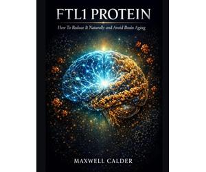 FTL1 Protein: How To Reduce It Naturally and Avoid Brain Aging