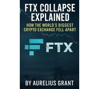 FTX Collapse Explained: How the World’s Biggest Crypto Exchange Fell Apart (Financial Failures Explained)