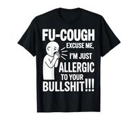 Fu Cough Me Excuse Me Im Allergic To Your Bullshit Funny Camiseta