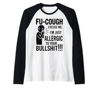 Fu Cough Me Excuse Me Im Allergic To Your Bullshit Funny Camiseta Manga Raglan