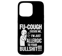 Fu Cough Me Excuse Me Im Allergic To Your Bullshit Funny Carcasa para iPhone 15 Pro MAX