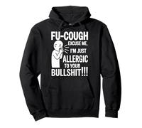 Fu Cough Me Excuse Me Im Allergic To Your Bullshit Funny Sudadera con Capucha