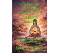 Fu Jinquan - The Female Golden Elixir: Essential Teachings 女丹: Immortal-and-Buddha Harmonized Inner Alchemy Methods (The Taoist Inner Alchemy Classics)