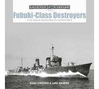 Fubuki-Class Destroyers: In the Imperial Japanese Navy during World War II: 19 (Legends of Warfare: Naval, 19)
