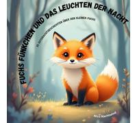 Fuchs Fünkchen und das Leuchten der Nacht: 30 Gutenachtgeschichten für KInder über den kleinen schlauen Fuchs