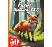 Fuchs Malbuch XXL mit 50 Bildern: Dein Ausmalbuch mit realistischen Füchsen und Waldmotiven