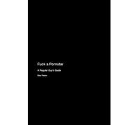 Fuck a Pornstar: A Regular Guy’s Guide