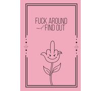 Fuck Around and Find Out: A No Bullshit Journal (Garden of Zero Fcks Collection)