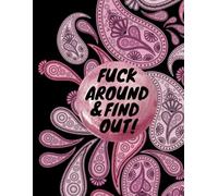 Fuck Around And Find Out: Funny Swear Words Coloring Book
