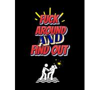 Fuck Around And Find Out: Swear Word Coloring Book For Adults