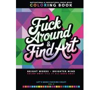 Fuck Around & Find Art: Motivational & Inspirational Swear Word Coloring Book for Adults Who DGAF | (Part of the Vocasso Series) Adult Coloring Book Cuss