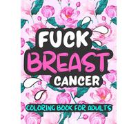 Fuck Breast Cancer Coloring Book for Adults and Seniors: 50 Cuss and Swear Words for Cancer Patients and Survivors, Beautiful Mandala Large Print Designs with Inspirational Quotes