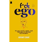 Fuck Ego: 33 Laws to Kill Pride, Stay Teachable & Become Unstoppable.