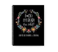 Fuck I'M Dead, End Of Life Planner, I'M Dead Now What Book Planner, Guided Final Arrangements When I'M Gone Workbook Organizer Notebook