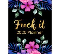 Fuck It 2025 Planner: Funny Motivational Organizer for Women Who Swear (Swearing Self-Help Humor)