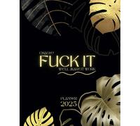 Fuck It 2025 Planner: Funny Weekly and Monthly Organizer with Sweary Affirmations and Badass Quotations