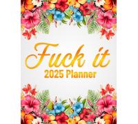 Fuck It 2025 Planner: Get Shit Done! - Weekly & Monthly Calendar With Motivational Quotes For Women