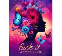 Fuck It 2025 Planner: Tired-Ass Women Funny Weekly Organizer with colorful realistic flowers