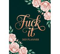 Fuck It 2025 Planner: Weekly and Monthly Organizer for Women with Sweary Quotes
