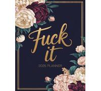 Fuck It 2025 Planner: Weekly and Monthly Organizer for Women with Sweary Quotes | Goal-Setting Pages & More!