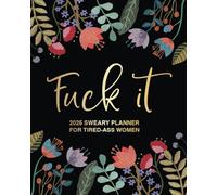 Fuck It: 2025 Sweary Planner For Tired-Ass Women