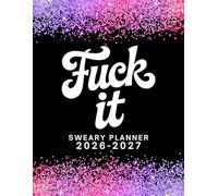 Fuck It 2026-2027 Sweary Monthly Planner: Large Two year Calendar, Organizer With Swear Word Affirmation, Inspirational Cuss Word | Funny Gifts For Tired-Ass Women