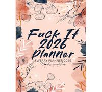 Fuck It 2026 Planner: Funny Mental Health Weekly and Monthly Organizer with Badass Quotations, funny Cat lovers