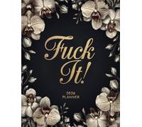 Fuck It! 2026 Planner: Get Shit Done! - Weekly & Monthly Calendar With Motivational Quotes For Women