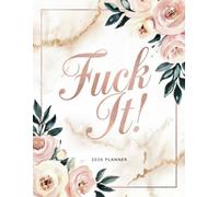 Fuck It 2026 Planner: Plan Your Success Story! - Weekly & Monthly Calendar With Motivational Quotes and Affirmations