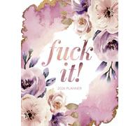 Fuck It 2026 Planner: Plan Your Success Story! - Weekly & Monthly Calendar With Motivational Quotes and Affirmations