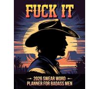 Fuck it 2026 Swear Word Planner for Badass Men: Sassy Motivational Organizer with Funny AF Affirmations and Witty Quotes