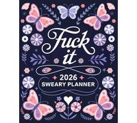 Fuck it 2026 Sweary Planner: Badass Organizer with Sarcastic Quotes and Sassy Affirmations for Tired-Ass Women