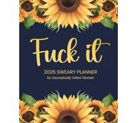 Fuck It 2026 Sweary Planner for Sarcastically Gifted Women: Monthly and Weekly Organizer for Adults with Funny Badass Affirmations and Sassy Quotes